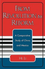 From Revolution to Reform: A Comparative Study of China and Mexico - He Li