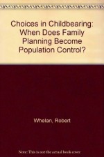 Choices in Childbearing: When Does Family Planning Become Population Control? - Robert Whelan