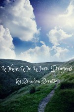 When We Were Dragons - Brandon Berntson