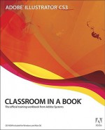 Adobe Illustrator CS3 Classroom in a Book: The Official Training Workbook from Adobe Systems [With CD-ROM] - Adobe Press