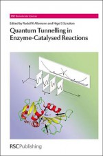 Quantum Tunnelling in Enzyme-Catalysed Reactions - Royal Society of Chemistry, Nigel S. Scrutton, Barry Carpenter, Samuel P. de Visser, Donald G. Truhlar