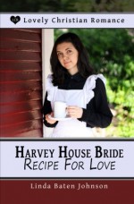 Harvey House Bride Recipe For Love - Linda Baten Johnson