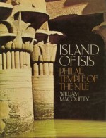 Island of Isis: Philae, Temple of the Nile - William MacQuitty