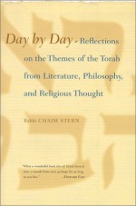 Day By Day: Reflections On The Themes Of The Torah From Literature, Philosophy, And Religious Thought - Chaim Stern