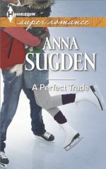 A Perfect Trade (Harlequin Superromance) - Anna Sugden