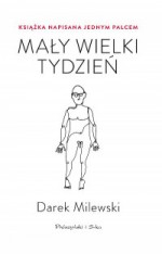 Mały wielki tydzień. Książka napisana jednym palcem - Darek Milewski