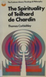 The Spirituality of Teilhard de Chardin (The Fontana Library of Theology and Philosophy) - Thomas Corbishley