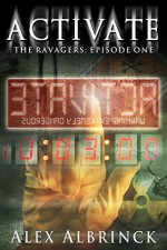 Activate (The Ravagers - Episode One) - Alex Albrinck