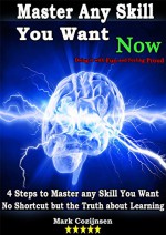 Learning: Learn Any Skill You Want in 4 Fun and Easy Steps No Shortcut but the Truth about Learning: Short Powerful Book (Skill, Learn, Train, Cognitive,) - Mark Cozijnsen, Nicole Langston