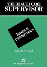 Health Care Supervisor on Effective Communication - Charles R. McConnell