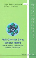 Multi-Objective Group Decision Making: Methods Software and Applications with Fuzzy Set Techniques [With CDROM] - Jie Lu, Da Ruan