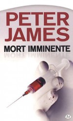 Mort imminente - Peter James, Isabelle Saint-Martin