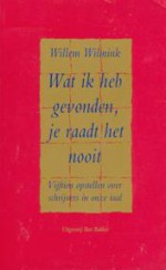 Wat ik heb gevonden, je raadt het nooit: Vijftien opstellen over schrijvers in onze taal - Willem Wilmink