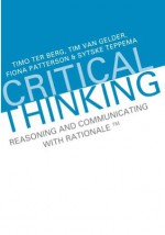 Critical Thinking. Reasoning and Communicating with Rationale. - Timo Ter Berg, Tim van Gelder, Fiona Patterson, Sytske Teppema