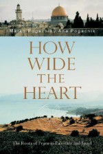 How Wide the Heart: The Roots of Peace in Palestine and Israel - Marko Pogacnik