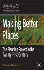 Making Better Places: The Planning Project in the Twenty-First Century - Patsy Healey