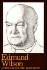 Edmund Wilson: Critic For Our Time - Janet Groth