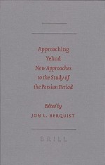 Approaching Yehud: New Approaches to the Study of the Persian Period - Jon L. Berquist