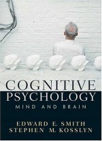 Cognitive Psychology: Mind and Brain - Edward E. Smith, Stephen M. Kosslyn