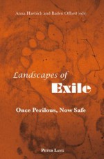 Landscapes of Exile: Once Perilous, Now Safe - Anna Haebich, Baden Offord