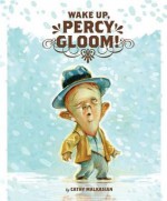 Wake Up, Percy Gloom! - Cathy Malkasian