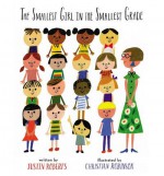 { [ THE SMALLEST GIRL IN THE SMALLEST GRADE ] } Roberts, Justin ( AUTHOR ) Sep-04-2014 Hardcover - Justin Roberts