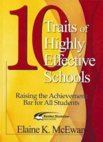 10 Traits of Highly Effective Schools: Raising the Achievement Bar for All Students - Elaine K. McEwan-Adkins