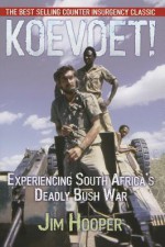 Koevoet!: Experiencing South Africa's Deadly Bush War - Jim Hooper