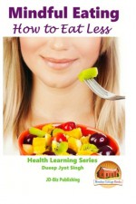 Mindful Eating - How to Eat Less - M. Usman, John Davidson, Mendon Cottage Books