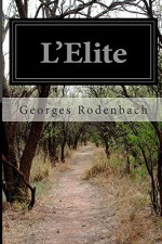 L'Elite (French Edition) - Georges Rodenbach