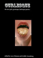 Gurlesque: The New Grrly, Grotesque, Burlesque Poetics - Lara Glenum, Arielle Greenberg