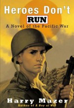 Heroes Don't Run: A Novel of the Pacific War (Aladdin Historical Fiction) - Harry Mazer