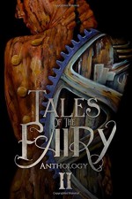 Tales of the Fairy Anthology II: Steampunk Fairies (Tales of the Fairy Anthology Series) (Volume 2) - Catherine Stovall, Lexi Ostrow, Samantha Allard, Andrea L. Staum, Kristin Snyder, Emma Michaels, Michael Cross, Beth W. Patterson, Michelle Cornwell-Jordan, Nicole L. Daffurn, Audrey Gibson, Stephen T. De Marino, KC Finn, CL McCollum, Samantha Ketteman, Jeannette Joyal, 