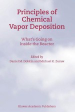 Principles of Chemical Vapor Deposition - Daniel M. Dobkin, Micheal K. Zuraw