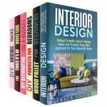 Interior Design Box Set (6 in 1): Budget-Friendly Creative Ideas and Projects to Repair, Replace and Feng Shui Approve Your Home (Interior Design & Household Hacks) - Erica Snow, Calvin Hale, Vanessa Riley, Tiffany Brook, Valerie Orr, Ronda Powell