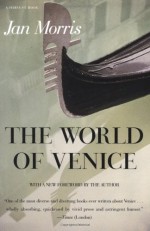 The World of Venice: Revised Edition - Jan Morris