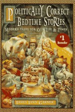 Politically Correct Bedtime Stories: A Collection of Modern Tales for Our Life and Times - James Finn Garner