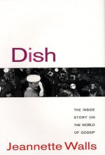 Dish: The Inside Story on the World of Gossip - Jeannette Walls