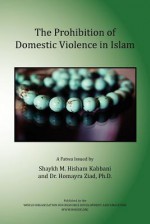 The Prohibition of Domestic Violence in Islam - Muhammad Hisham Kabbani, Shaykh Muhammad Hisham Kabbani, Homayra Ziad