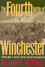 The Fourth Battle of Winchester: Toward a New Civil War Paradigm - Richard M. McMurry