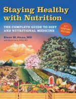 Staying Health with Nutrition: The Complete Guide to Diet and Nutritional Medicine - Elson M. Haas, Buck Levin