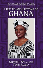 Culture and Customs of Ghana (Culture and Customs of Africa) - Steven J. Salm, Toyin Falola