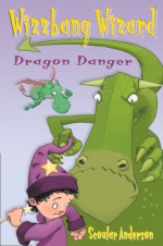 Dragon Danger and Grasshopper Glue (Wizzbang Wizard) - S. Anderson