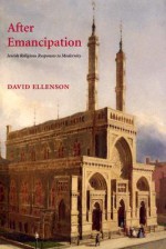 After Emanicipation: Jewish Religious Responses to Modernity - David Ellenson