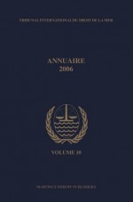 Annuaire Tribunal International Du Droit de La Mer, Volume 10 (2006) - Brill