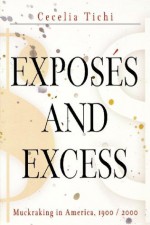 Exposes and Excess: Muckraking in America, 1900 / 2000 (Personal Takes) - Cecelia Tichi