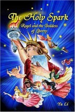 The Holy Spark: Rogel and the Goddess of Liberty - Li Yu, Haiyan Chen, Xianfeng Mu