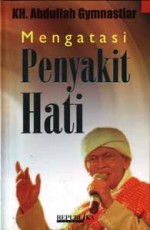 Mengatasi Penyakit Hati - Abdullah Gymnastiar