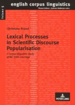 Lexical Processes in Scientific Discourse Popularisation: A Corpus-Linguistic Study of the Sars Coverage - Christiane Brand, Thomas Kohnen, Joybrato Mukherjee