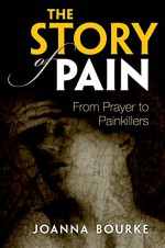 Stories of Pain: From the Eighteenth Century to the Present - Joanna Bourke